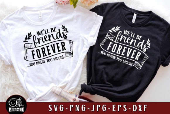 Friends Forever You Know Too Much, Funny Graphics and Crafts Review