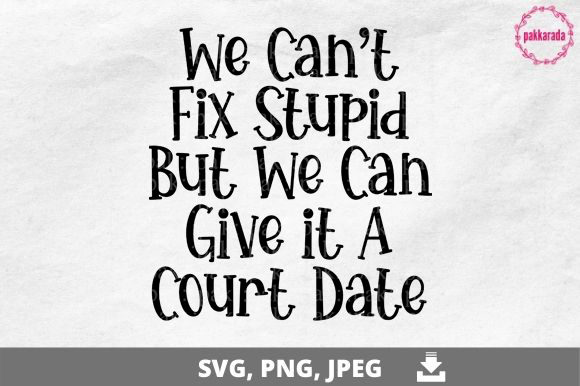 Funny Lawyer SVG, We Can t Fix Stupid... Graphics and Crafts Review