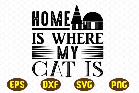 Home is Where My Cat is Svg Designs Graphics and Crafts