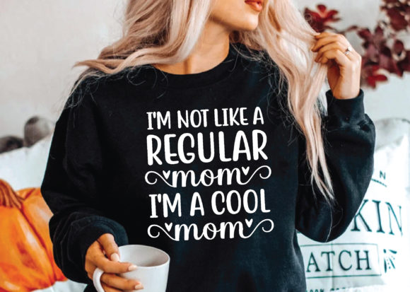 I m Not Like a Regular Mom I m a Cool Mo Graphics and T-Shirt Designs