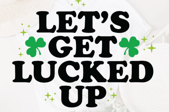Let's Get Lucked Up Svg Funny Design for Graphics and Crafts