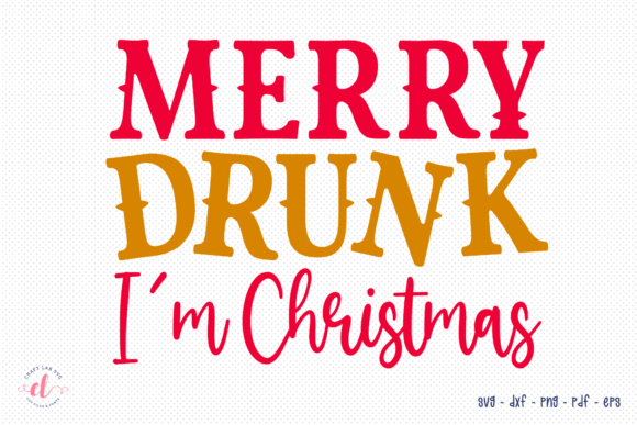 Merry Drunk I m Christmas SVG Graphics for Crafts