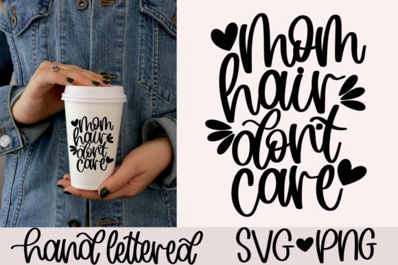 Mom Hair Don t Care SVG, Funny Mom Svg for Graphics and Crafts