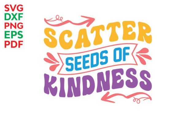 Scatter Seeds of Kindness Svg, Kindness Graphics for Crafts