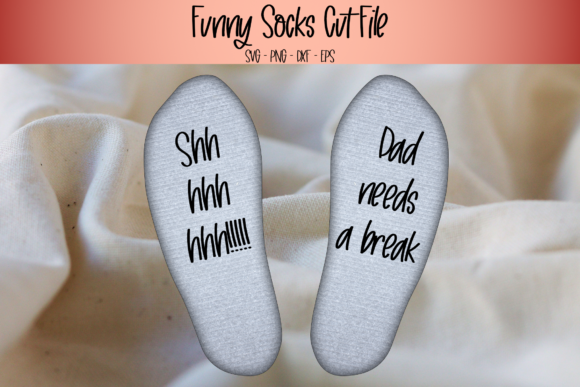 Shh Dad Needs a Break, Funny Socks Svg Graphics for Crafts