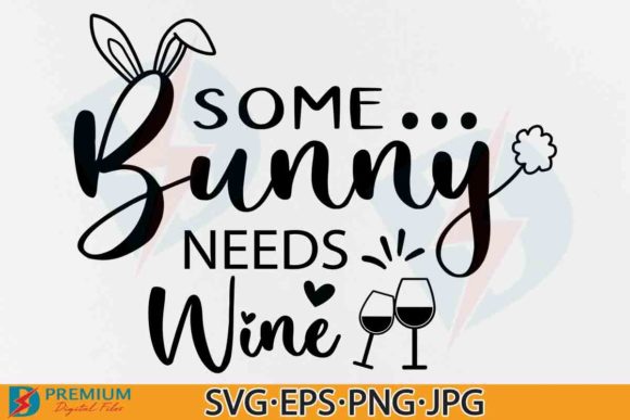 Some Bunny Needs Wine SVG, Funny Easter Graphics for Crafts