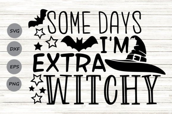Some Days I m Extra Witchy Svg: Graphics for Crafts