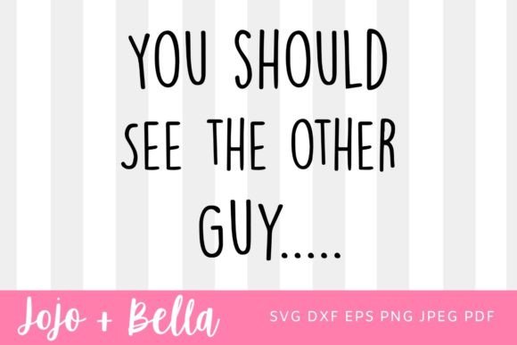 You Should See the Other Guy SVG - Funny Graphics for Crafts
